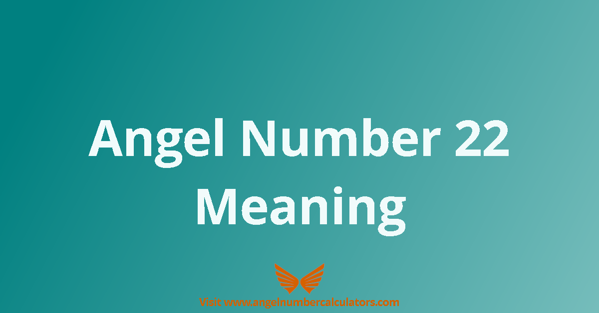 Angel Number 22 Meaning: The Master Builder of Dreams and Destiny ...